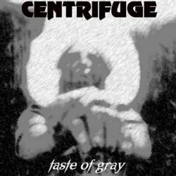 Centrifuge : Taste Of Gray